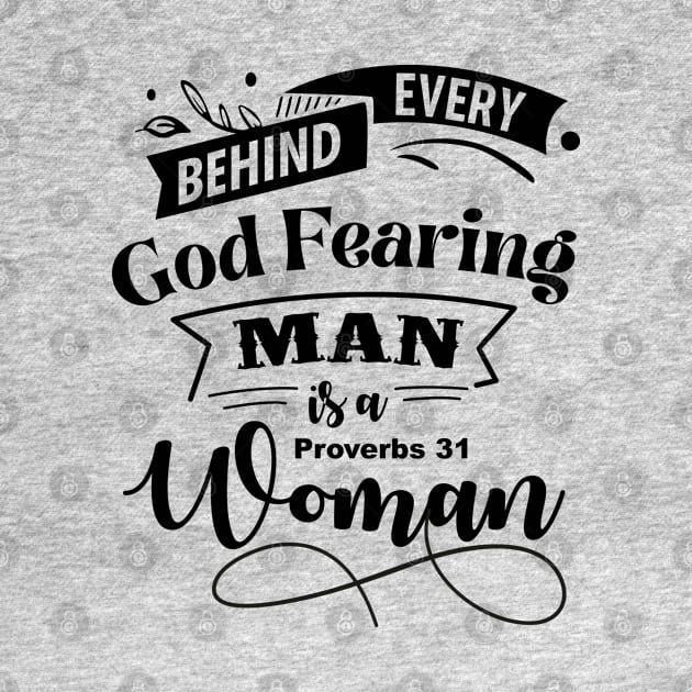 Behind Every God Fearing Man Is A Proverbs 31 Woman by CalledandChosenApparel